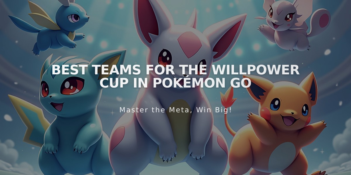 Top 5 Best Team Combinations for Pokémon Go's Willpower Cup