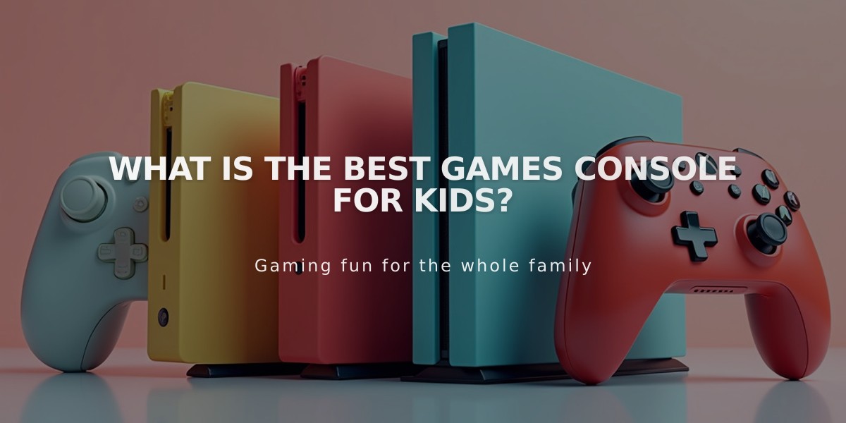 A Parent's Guide: Choosing the Best Gaming Console for Kids in 2024