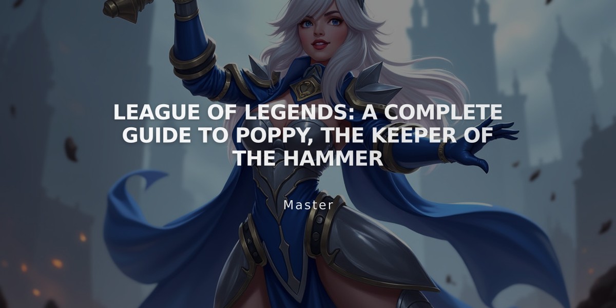 League of Legends: A Complete Guide to Poppy, the Keeper of the Hammer