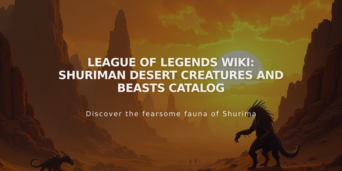 League of Legends Wiki: Shuriman Desert Creatures and Beasts Catalog