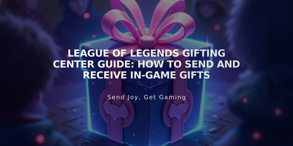 League of Legends Gifting Center Guide: How to Send and Receive In-Game Gifts