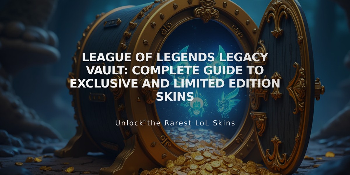 League of Legends Legacy Vault: Complete Guide to Exclusive and Limited Edition Skins