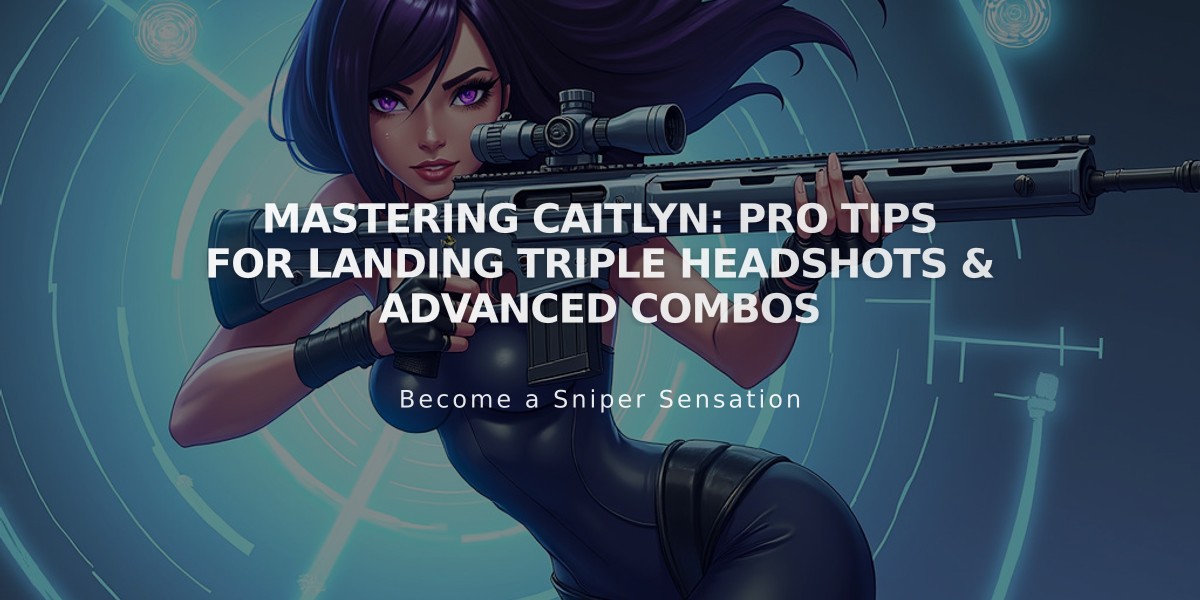 Mastering Caitlyn: Pro Tips for Landing Triple Headshots & Advanced Combos