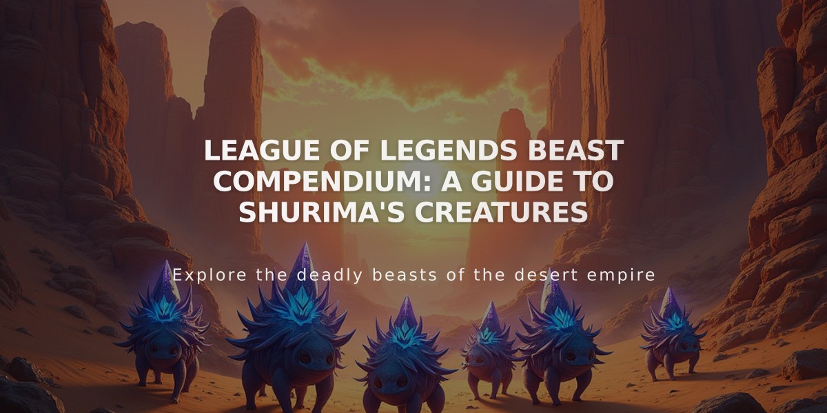 League of Legends Beast Compendium: A Guide to Shurima's Creatures