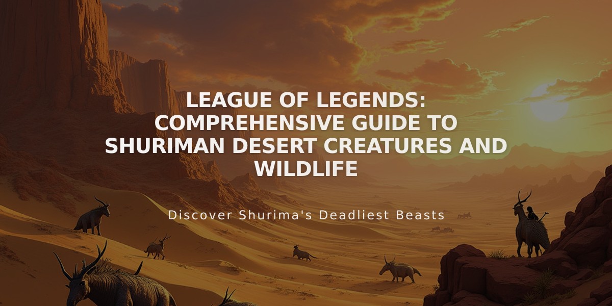 League of Legends: Comprehensive Guide to Shuriman Desert Creatures and Wildlife