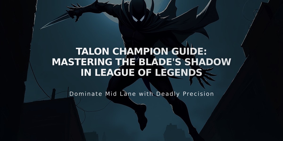 Talon Champion Guide: Mastering the Blade's Shadow in League of Legends