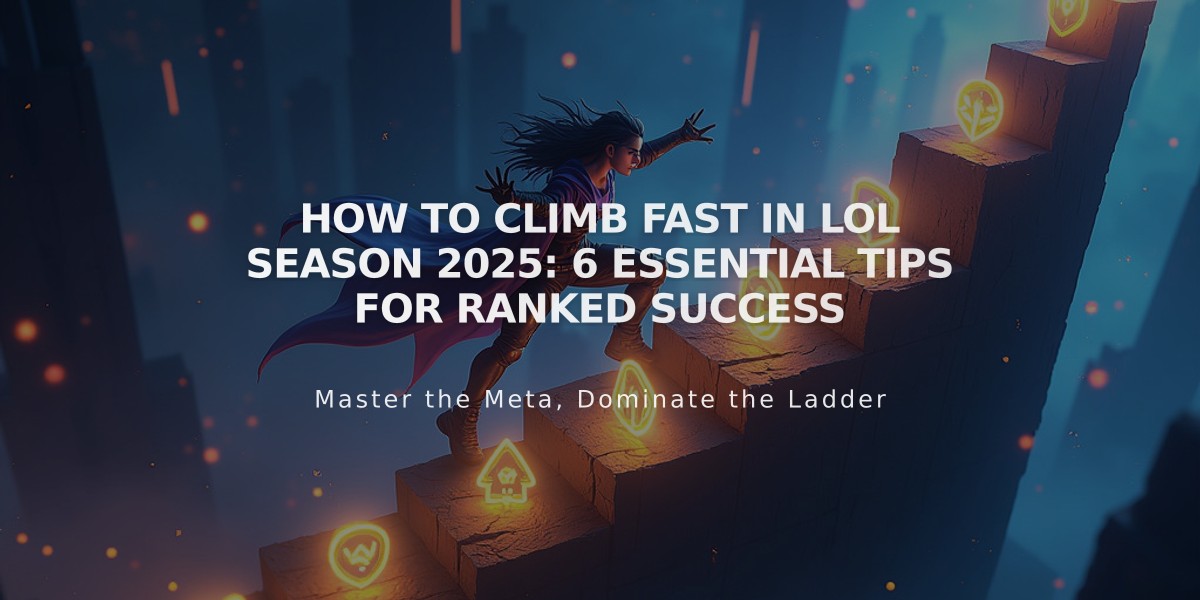 How to Climb Fast in LoL Season 2025: 6 Essential Tips for Ranked Success