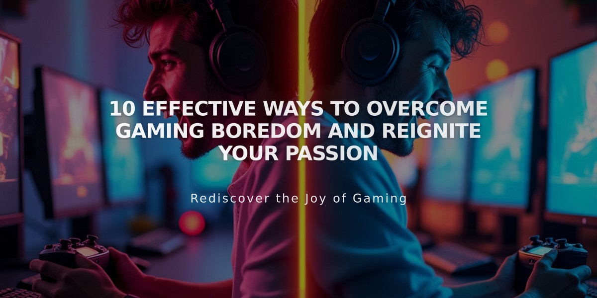 10 Effective Ways to Overcome Gaming Boredom and Reignite Your Passion