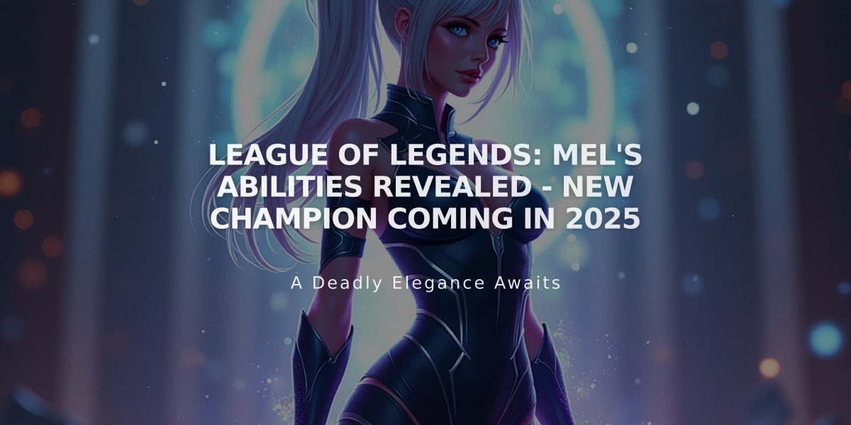 League of Legends: Mel's Abilities Revealed - New Champion Coming in 2025