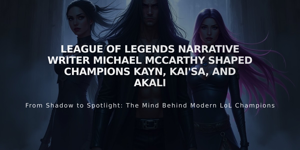 League of Legends Narrative Writer Michael McCarthy Shaped Champions Kayn, Kai'Sa, and Akali