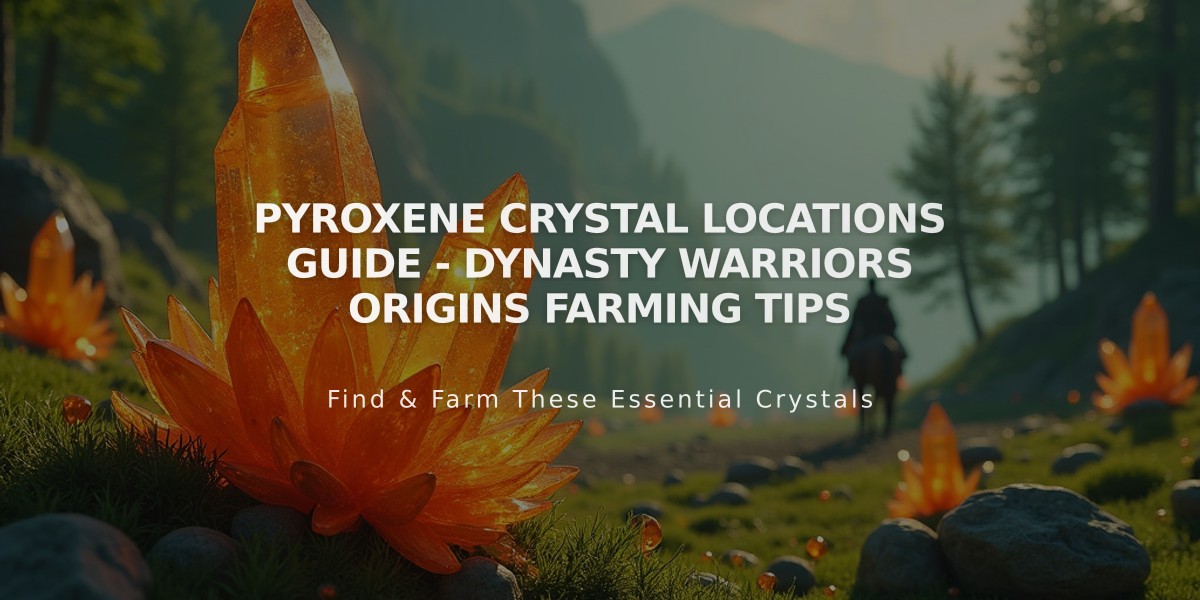 Pyroxene Crystal Locations Guide - Dynasty Warriors Origins Farming Tips