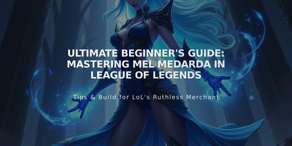 Ultimate Beginner's Guide: Mastering Mel Medarda in League of Legends