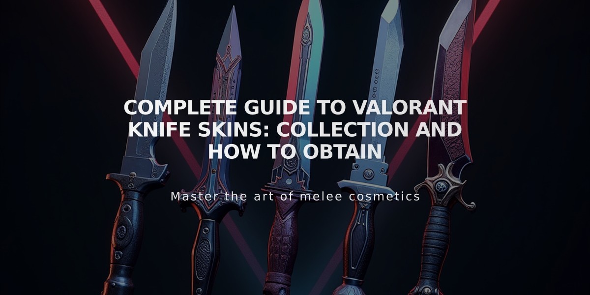 Complete Guide to VALORANT Knife Skins: Collection and How to Obtain