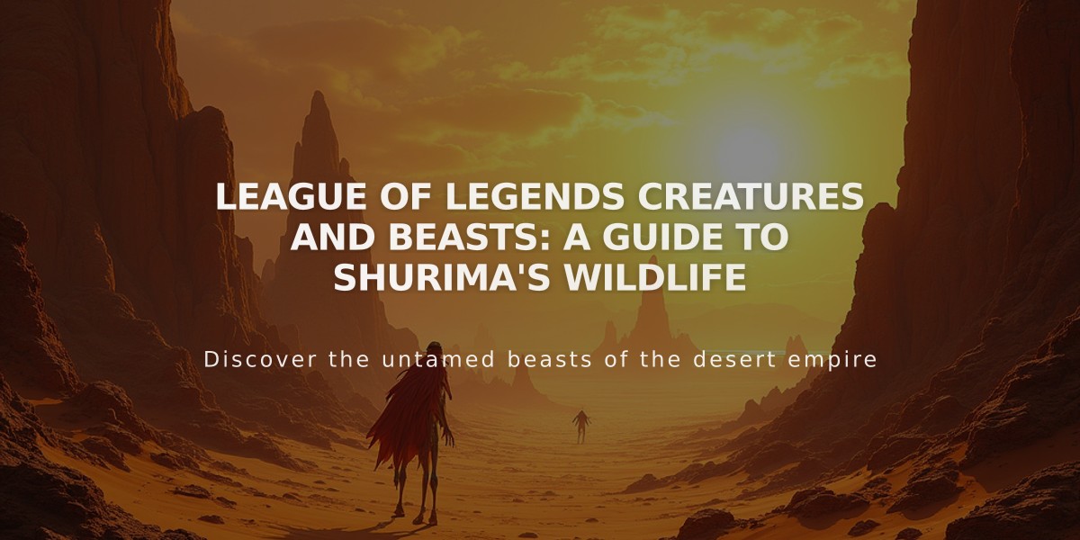 League of Legends Creatures and Beasts: A Guide to Shurima's Wildlife