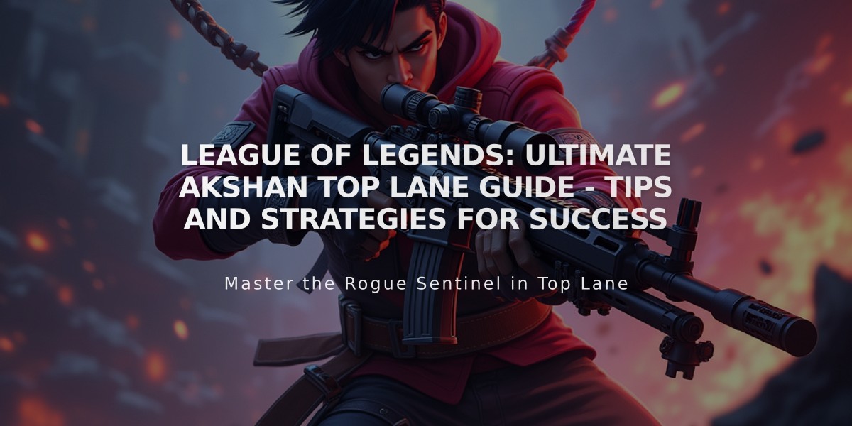 League of Legends: Ultimate Akshan Top Lane Guide - Tips and Strategies for Success