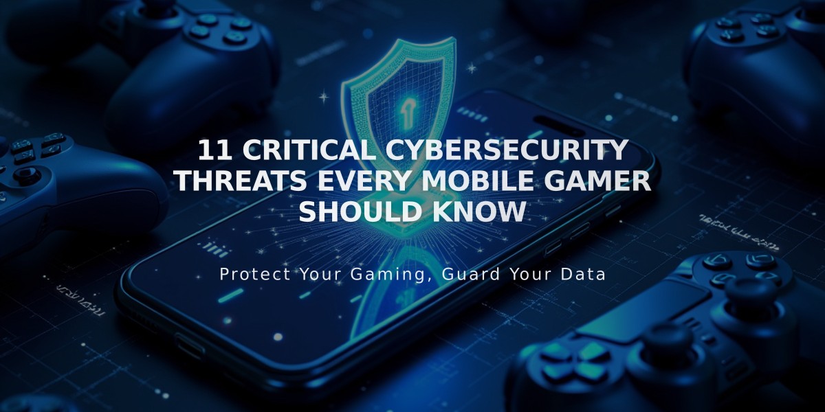 11 Critical Cybersecurity Threats Every Mobile Gamer Should Know