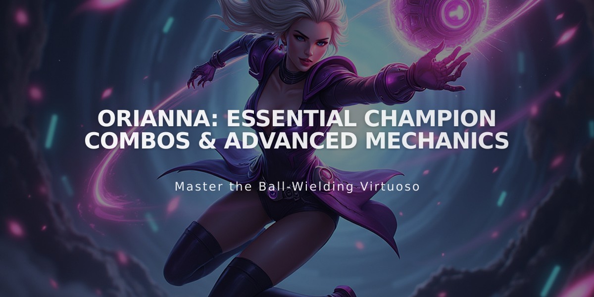 Orianna: Essential Champion Combos & Advanced Mechanics