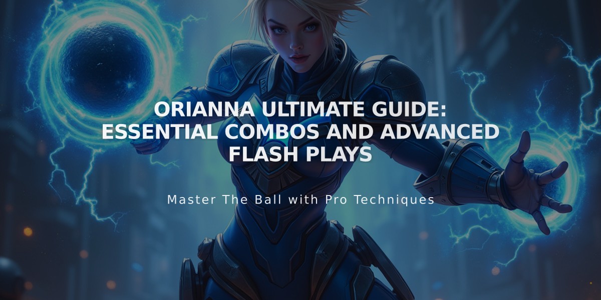 Orianna Ultimate Guide: Essential Combos and Advanced Flash Plays