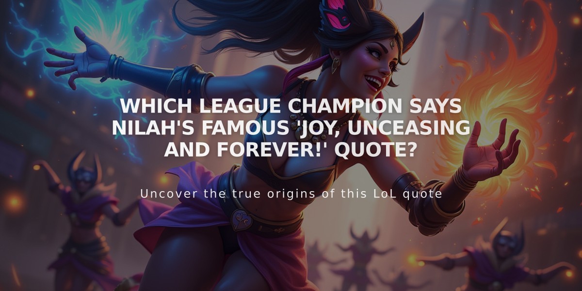 Which League Champion Says Nilah's Famous 'Joy, Unceasing and Forever!' Quote?