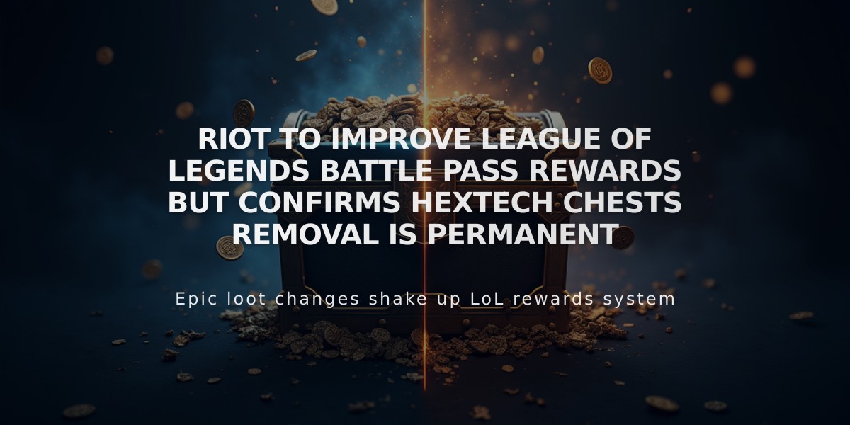 Riot to improve League of Legends battle pass rewards but confirms Hextech Chests removal is permanent