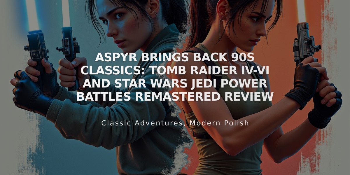 Aspyr Brings Back 90s Classics: Tomb Raider IV-VI and Star Wars Jedi Power Battles Remastered Review