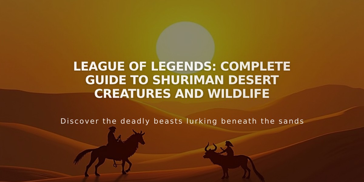 League of Legends: Complete Guide to Shuriman Desert Creatures and Wildlife