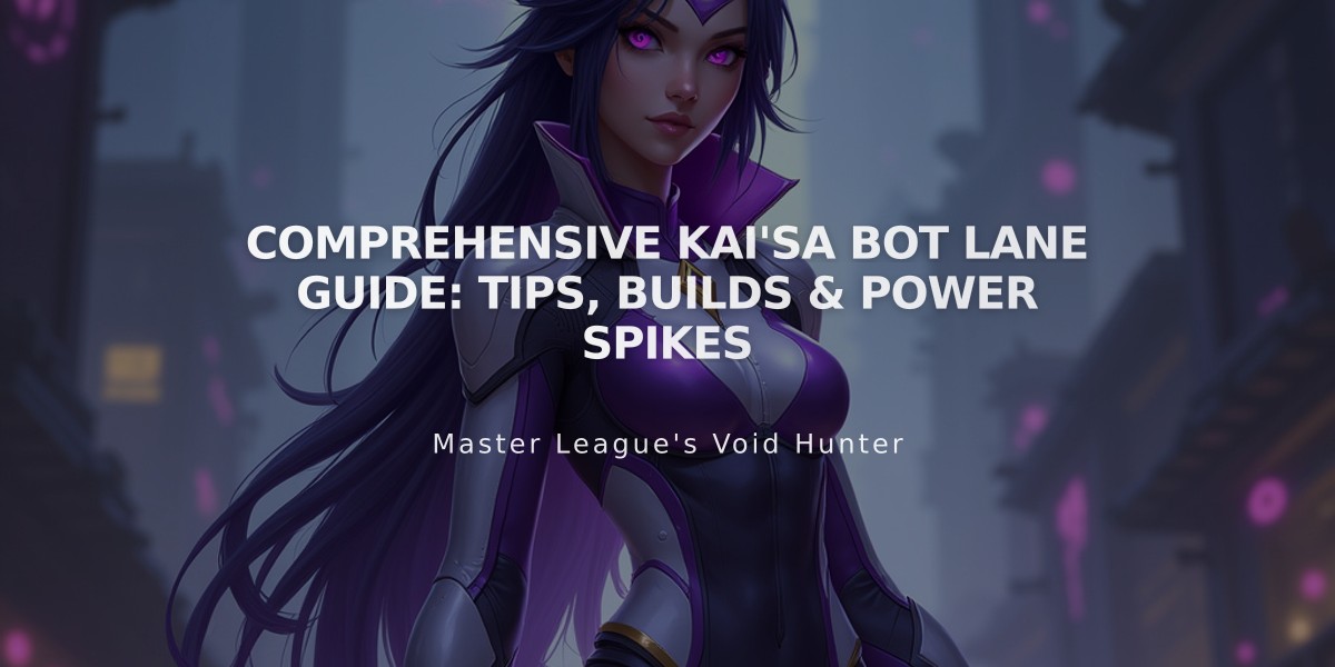 Comprehensive Kai'Sa Bot Lane Guide: Tips, Builds & Power Spikes