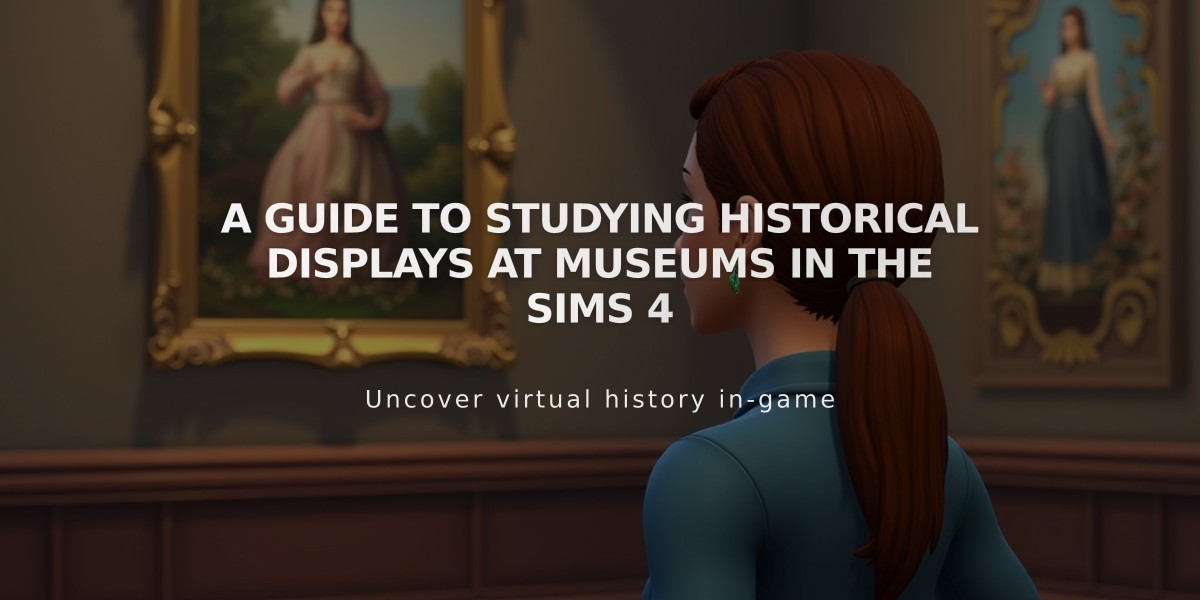 A Guide to Studying Historical Displays at Museums in The Sims 4