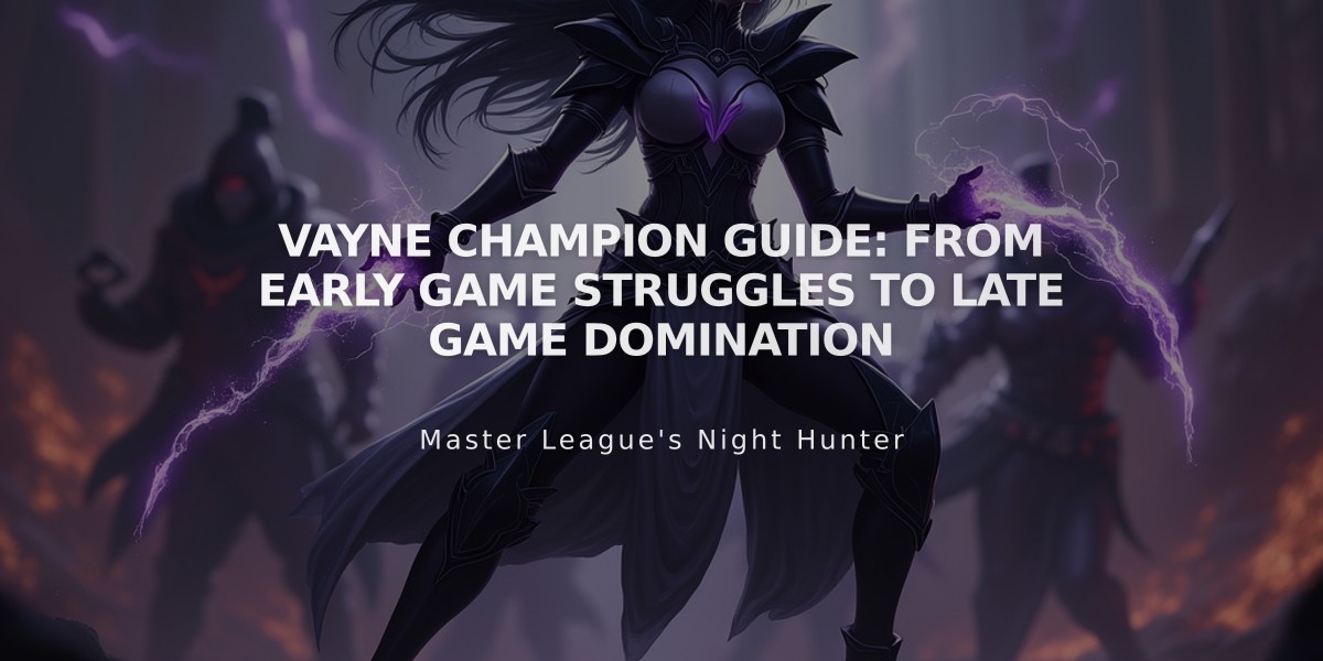 Vayne Champion Guide: From Early Game Struggles to Late Game Domination