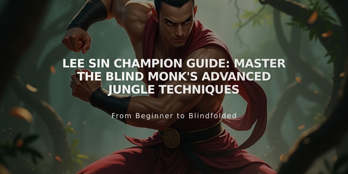 Lee Sin Champion Guide: Master the Blind Monk's Advanced Jungle Techniques