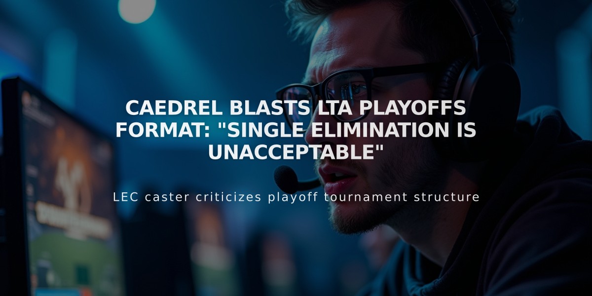 Caedrel Blasts LTA Playoffs Format: "Single Elimination is Unacceptable"