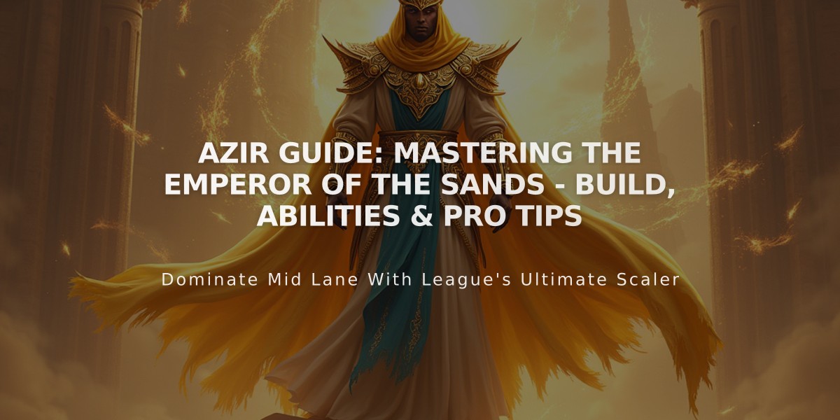 Azir Guide: Mastering The Emperor of the Sands - Build, Abilities & Pro Tips