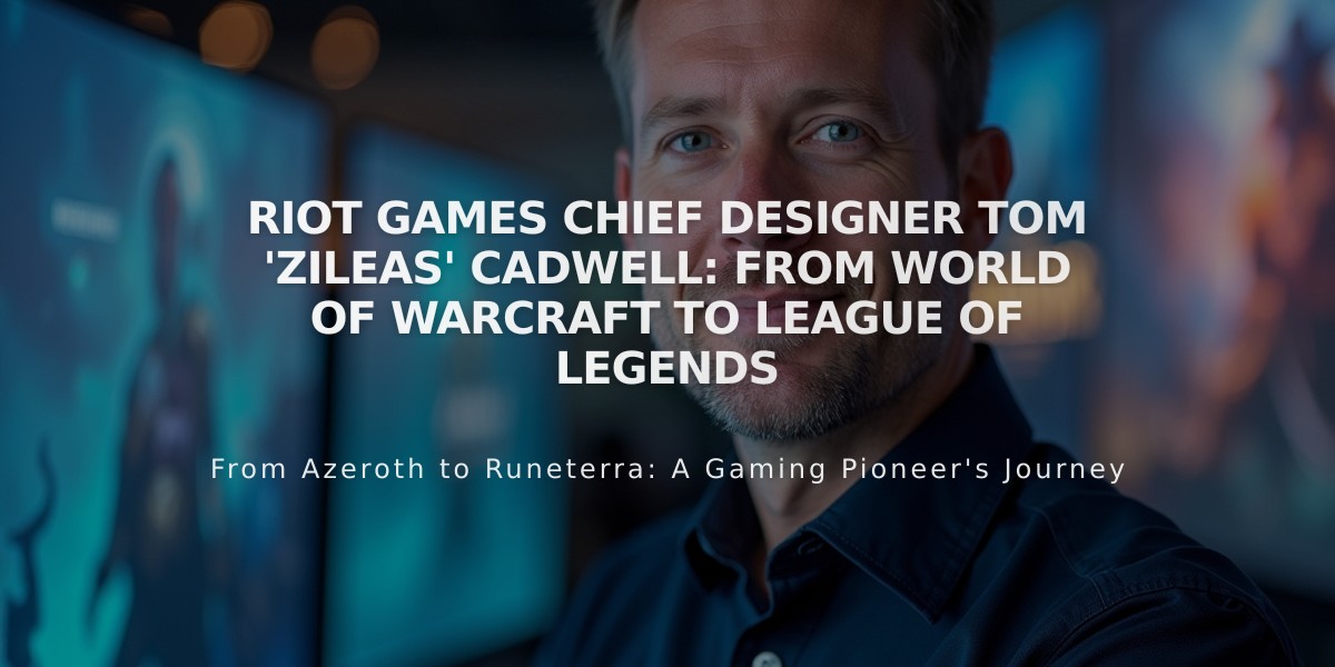 Riot Games Chief Designer Tom 'Zileas' Cadwell: From World of Warcraft to League of Legends