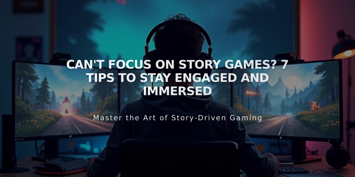 Can't Focus on Story Games? 7 Tips to Stay Engaged and Immersed