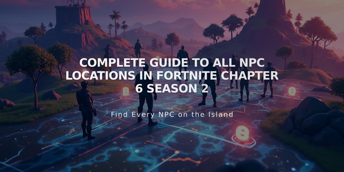 Complete Guide to All NPC Locations in Fortnite Chapter 6 Season 2