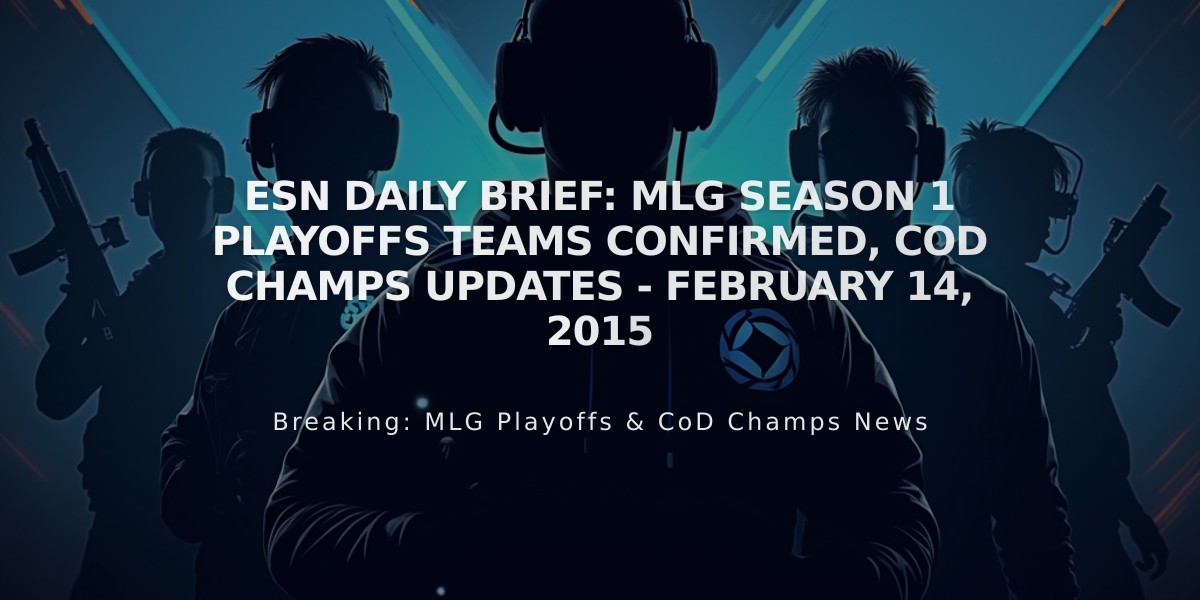 ESN Daily Brief: MLG Season 1 Playoffs Teams Confirmed, CoD Champs Updates - February 14, 2015