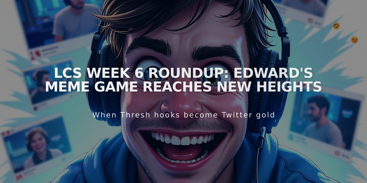 LCS Week 6 Roundup: Edward's Meme Game Reaches New Heights