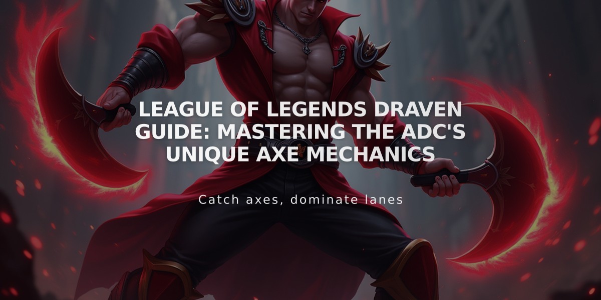 League of Legends Draven Guide: Mastering the ADC's Unique Axe Mechanics