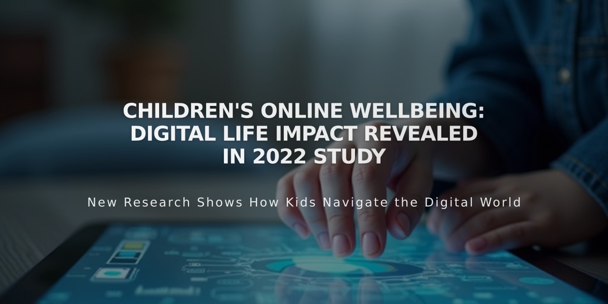 Children's Online Wellbeing: Digital Life Impact Revealed in 2022 Study